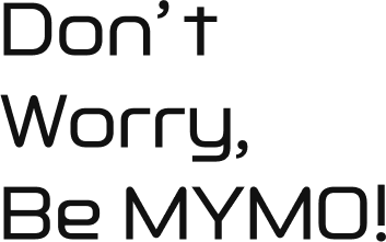 Don’t Worry, Be MYMO!